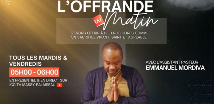 , massy palaiseau,;Offrande du Matin – Mardi 28 Mai 2024 – ICC MASSY-PALAISEAU
